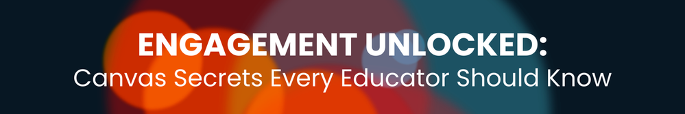 Engagement Unlocked: Canvas Secrets Every Educator Should Know