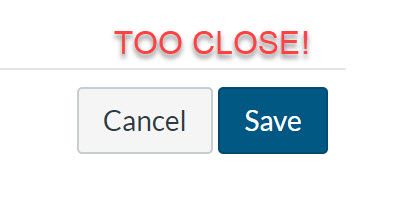 an image of the cancel and save buttons on the Assignment Edit page that are so close together!