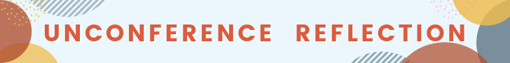 Unconference Reflection Unconference Reflection