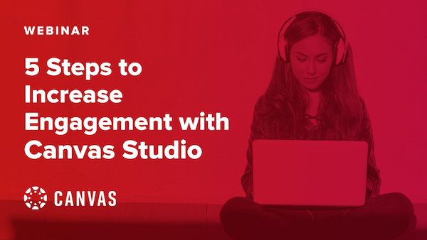 5 Steps to Increase Student Engagement with Canvas Studio