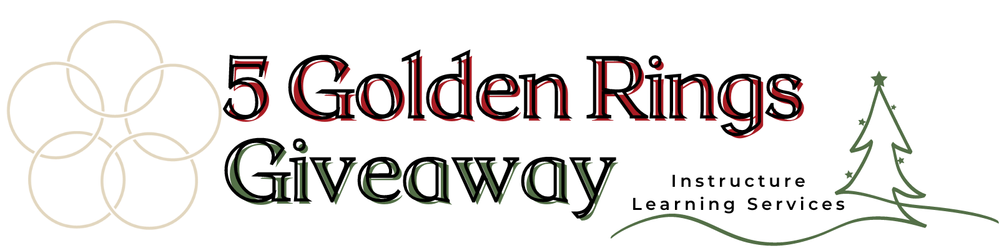 5 Golden Rings Giveaway Google Form Header.png 5 Golden Rings Giveaway: Instructure Learning Services