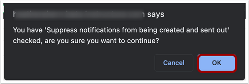 Suppress Notifications from Being created and Sent Out Confirmation Warning