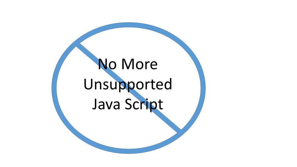 No more unsupported java script No more unsupported java script